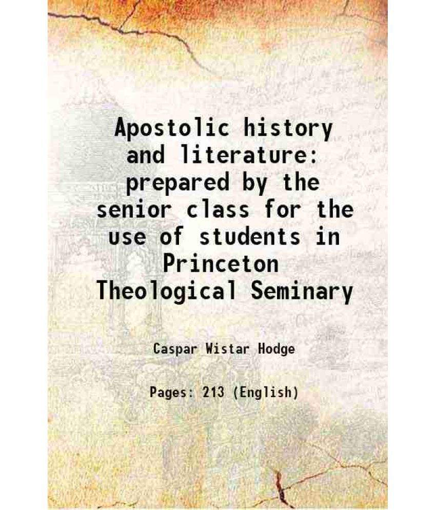     			Apostolic history and literature prepared by the senior class for the use of students in Princeton Theological Seminary 1878 [Hardcover]