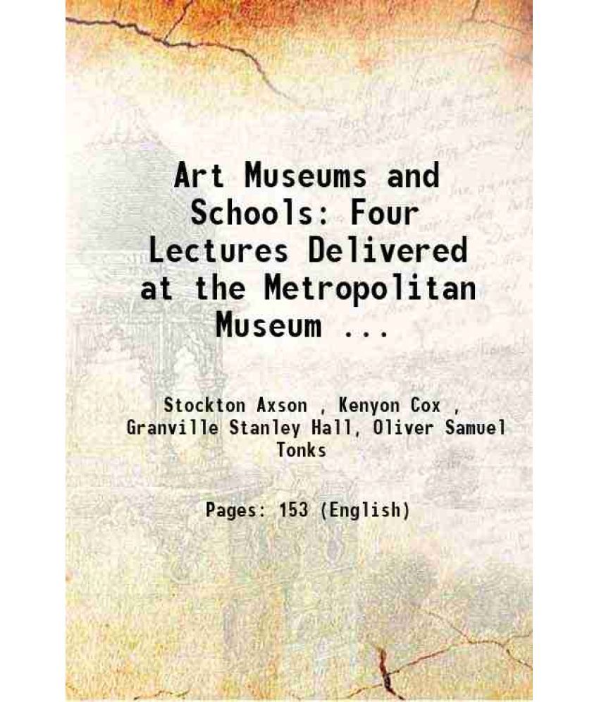     			Art Museums and Schools Four Lectures Delivered at the Metropolitan Museum ... 1913 [Hardcover]