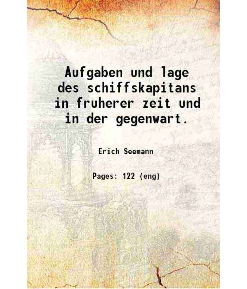     			Aufgaben und lage des schiffskapitans in fruherer zeit und in der gegenwart. 1914 [Hardcover]