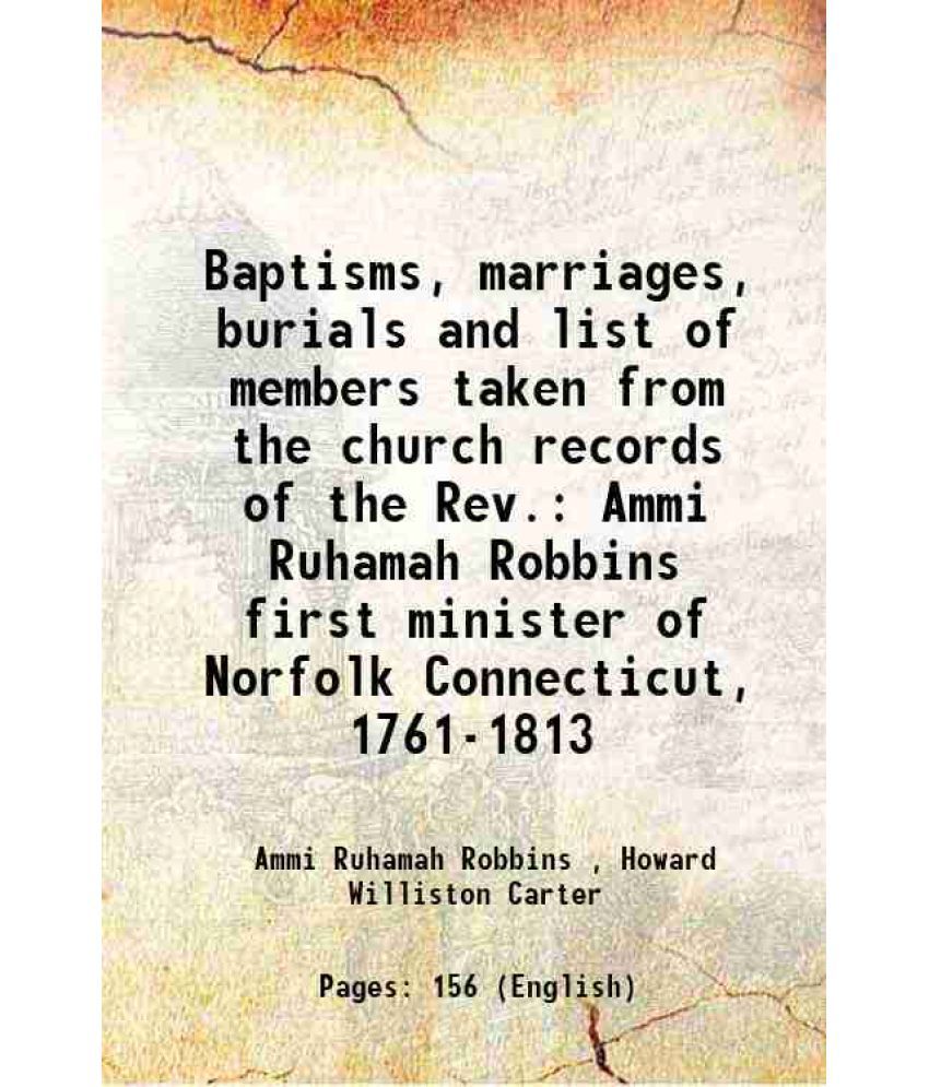     			Baptisms, marriages, burials and list of members taken from the church records of the Rev. Ammi Ruhamah Robbins first minister of Norfolk [Hardcover]