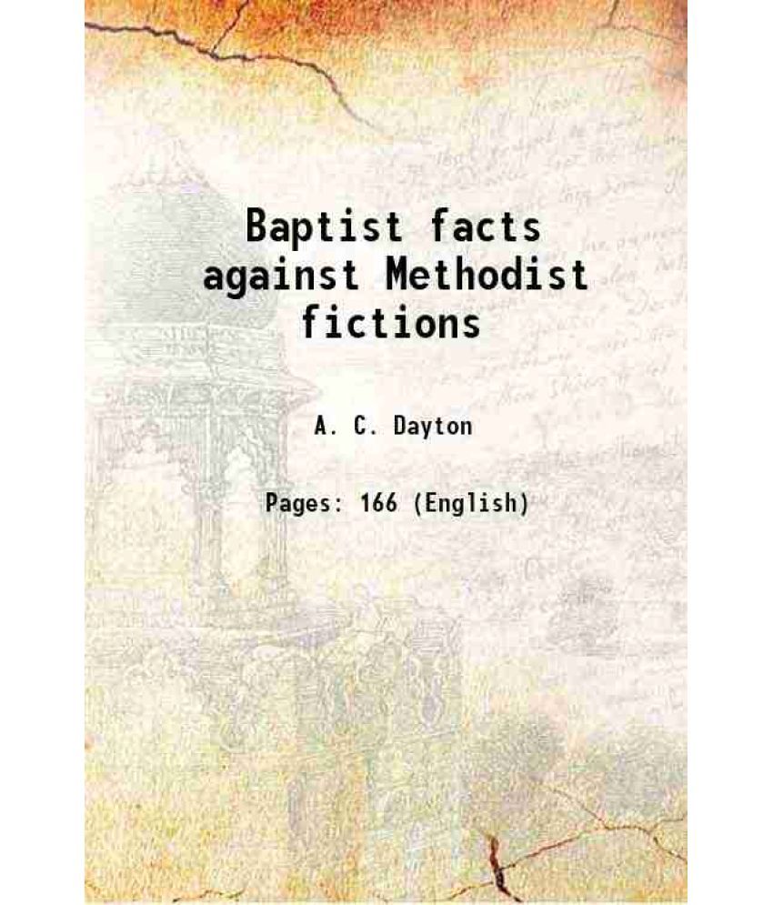     			Baptist facts against Methodist fictions 1859 [Hardcover]