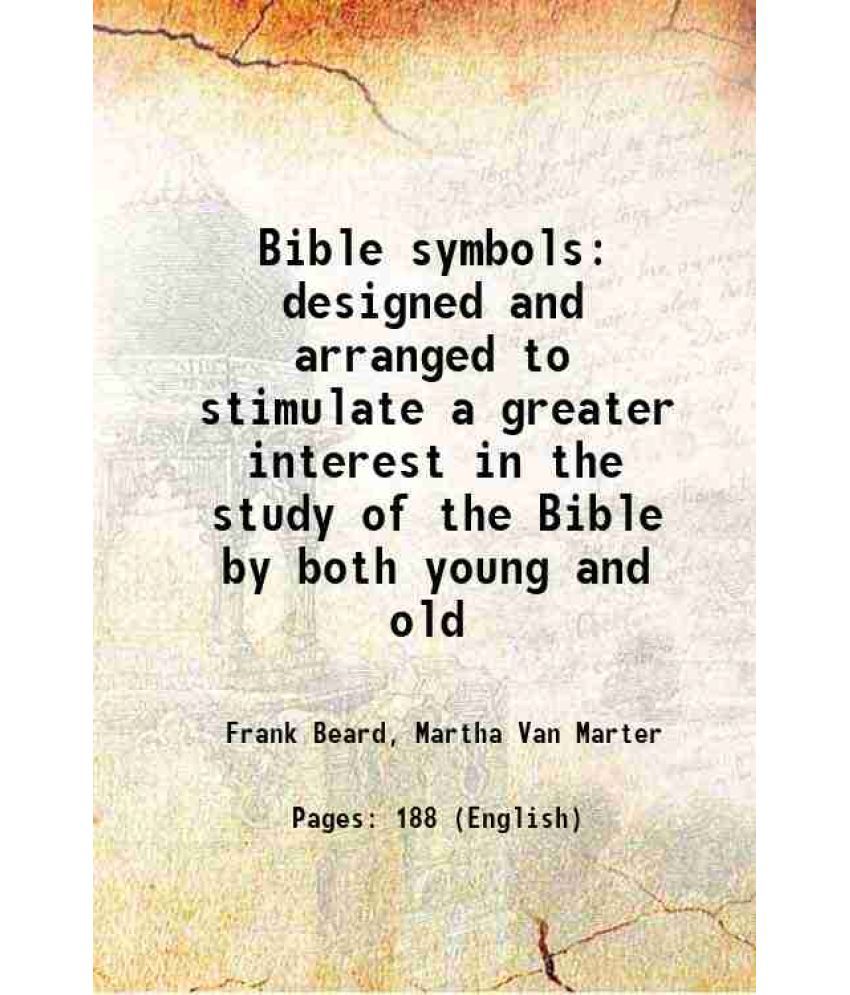     			Bible symbols designed and arranged to stimulate a greater interest in the study of the Bible by both young and old 1908 [Hardcover]