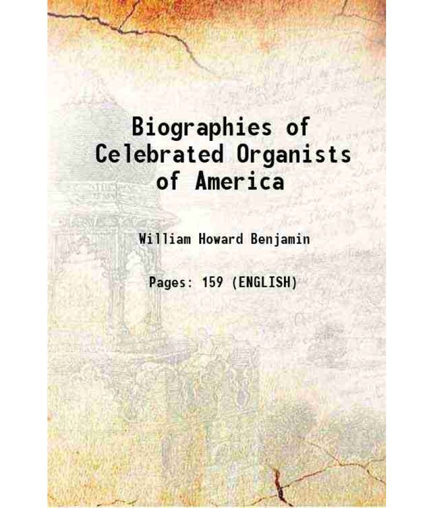     			Biographies of Celebrated Organists of America 1908 [Hardcover]