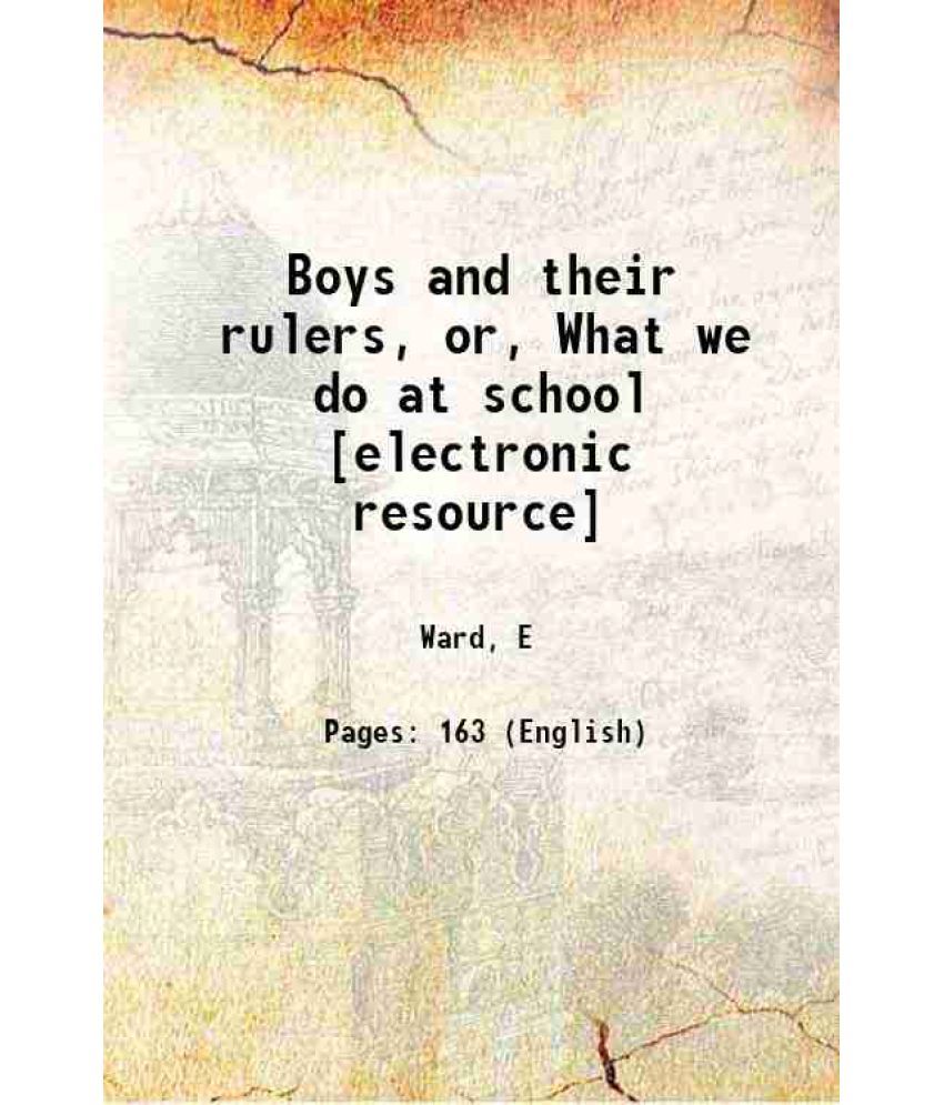     			Boys and their rulers, or, What we do at school 1854 [Hardcover]