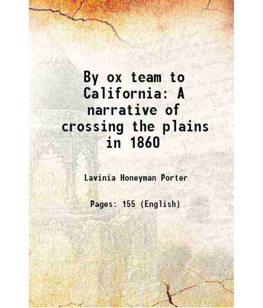     			By ox team to California A narrative of crossing the plains in 1860 1910 [Hardcover]