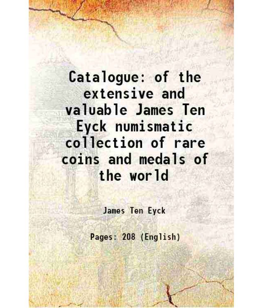     			Catalogue of the extensive and valuable James Ten Eyck numismatic collection of rare coins and medals of the world 1922 [Hardcover]