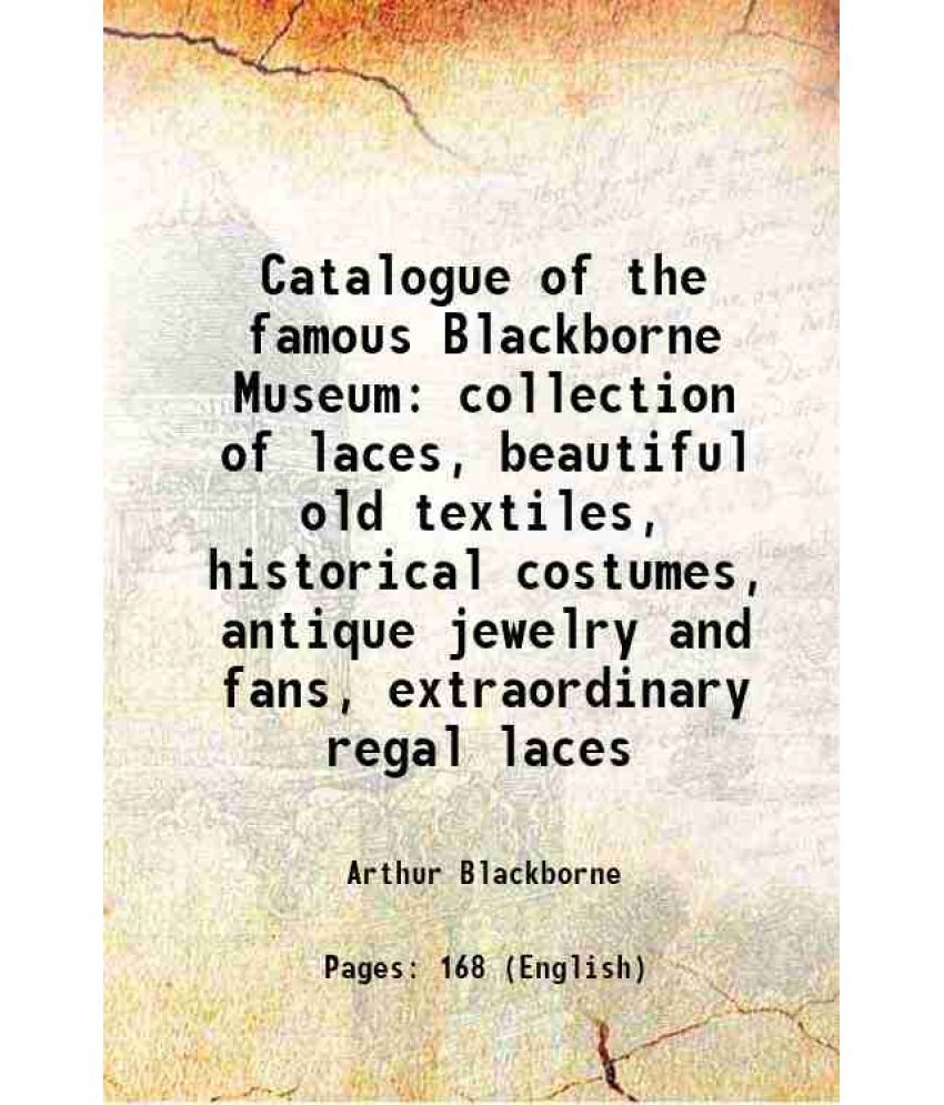     			Catalogue of the famous Blackborne Museum collection of laces, beautiful old textiles, historical costumes, antique jewelry and fans, extr [Hardcover]