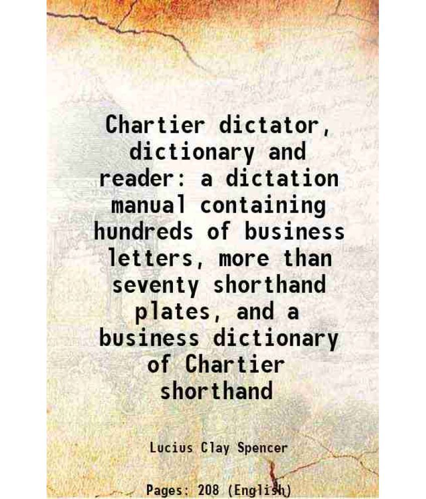     			Chartier dictator, dictionary and reader a dictation manual containing hundreds of business letters, more than seventy shorthand plates, a [Hardcover]
