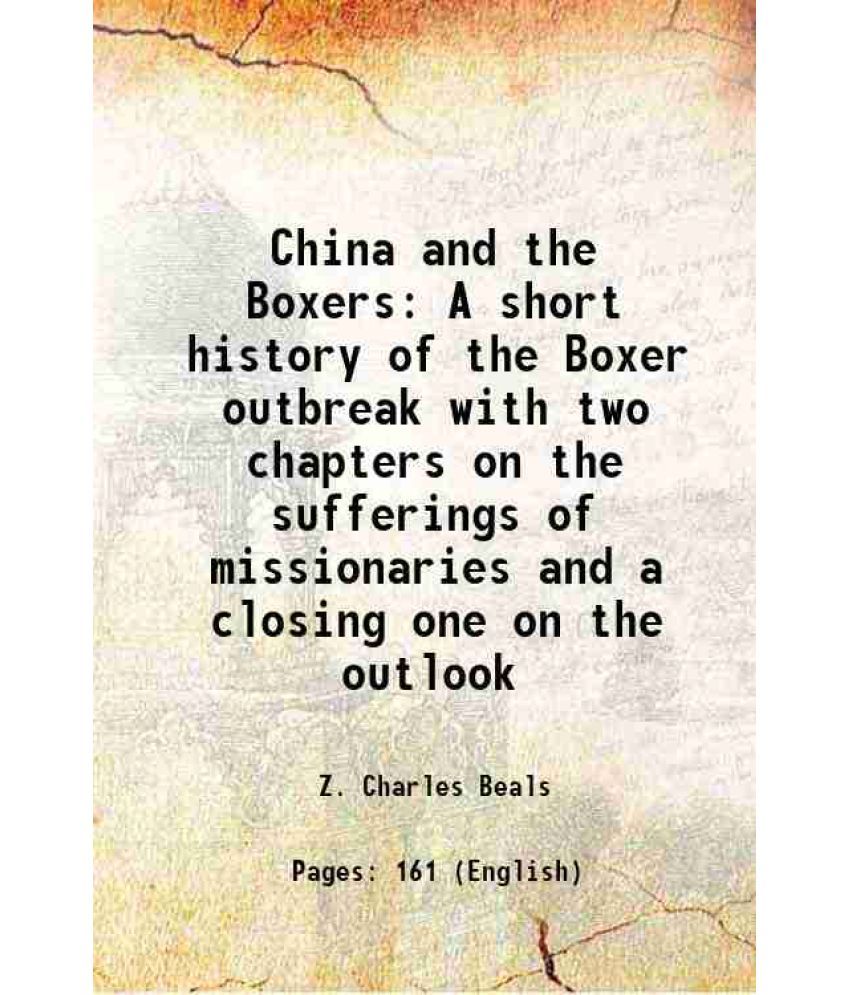     			China and the Boxers A short history on the Boxer outbreak with two chapters on the sufferings of missionaries and a closing one on the ou [Hardcover]