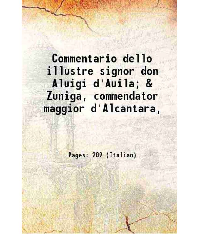     			Commentario dello illustre signor don Aluigi d'Auila; & Zuniga, commendator maggior d'Alcantara, 1549 [Hardcover]