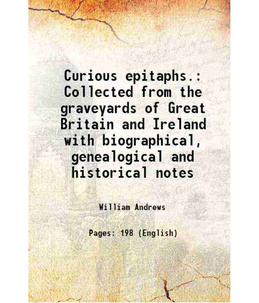     			Curious epitaphs. Collected from the graveyards of Great Britain and Ireland with biographical, genealogical and historical notes 1883 [Hardcover]