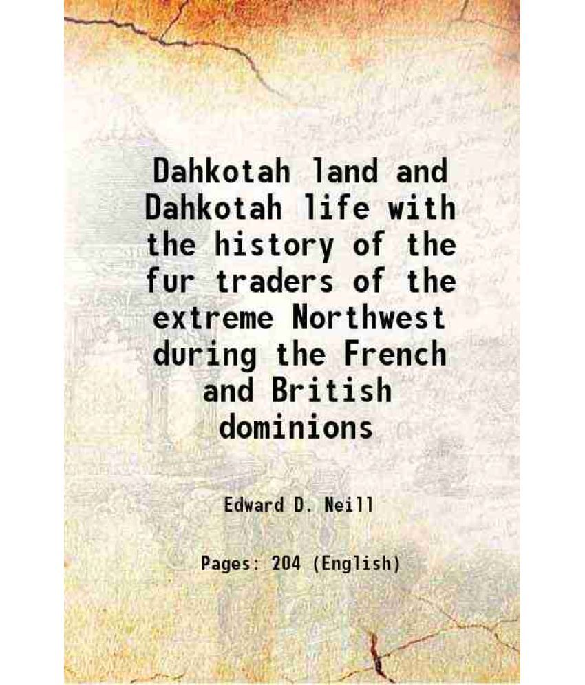     			Dahkotah land and Dahkotah life with the history of the fur traders of the extreme Northwest during the French and British dominions 1859 [Hardcover]