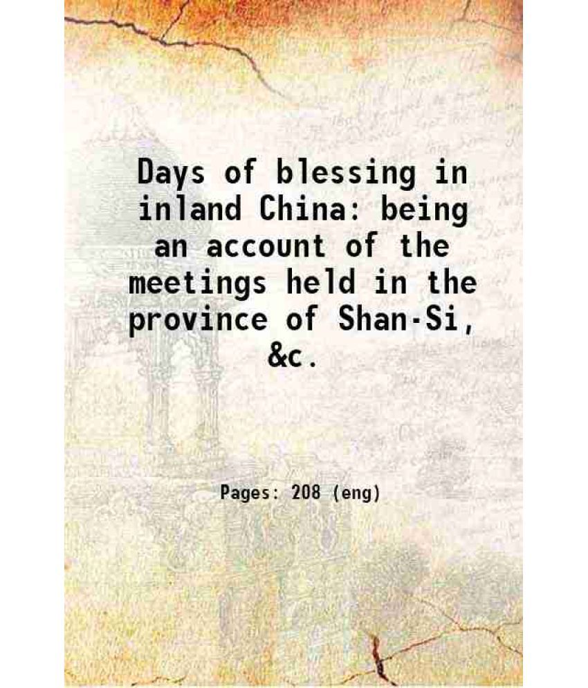     			Days of blessing in inland China being an account of the meetings held in the province of Shan-Si, &c. 1887 [Hardcover]