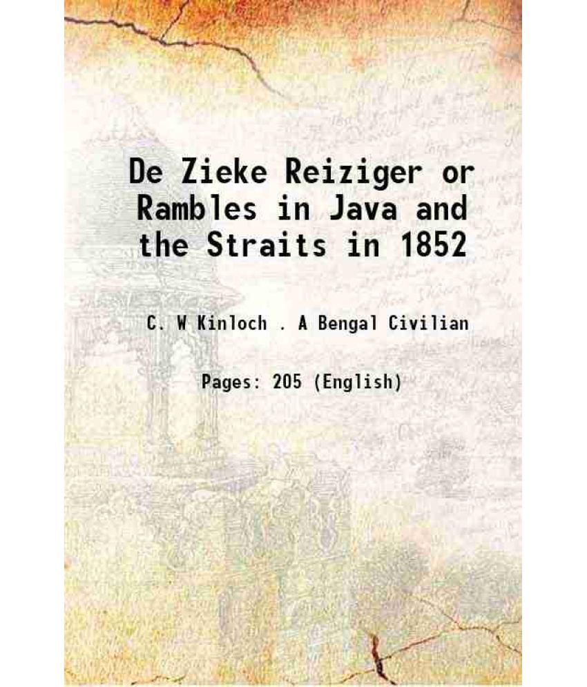     			De Zieke Reiziger or Rambles in Java and the Straits in 1852 1853 [Hardcover]