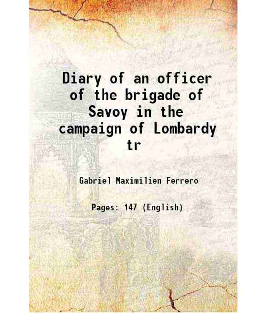     			Diary of an officer of the brigade of Savoy in the campaign of Lombardy tr 1850 [Hardcover]