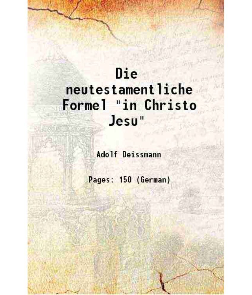     			Die neutestamentliche Formel "in Christo Jesu" 1892 [Hardcover]