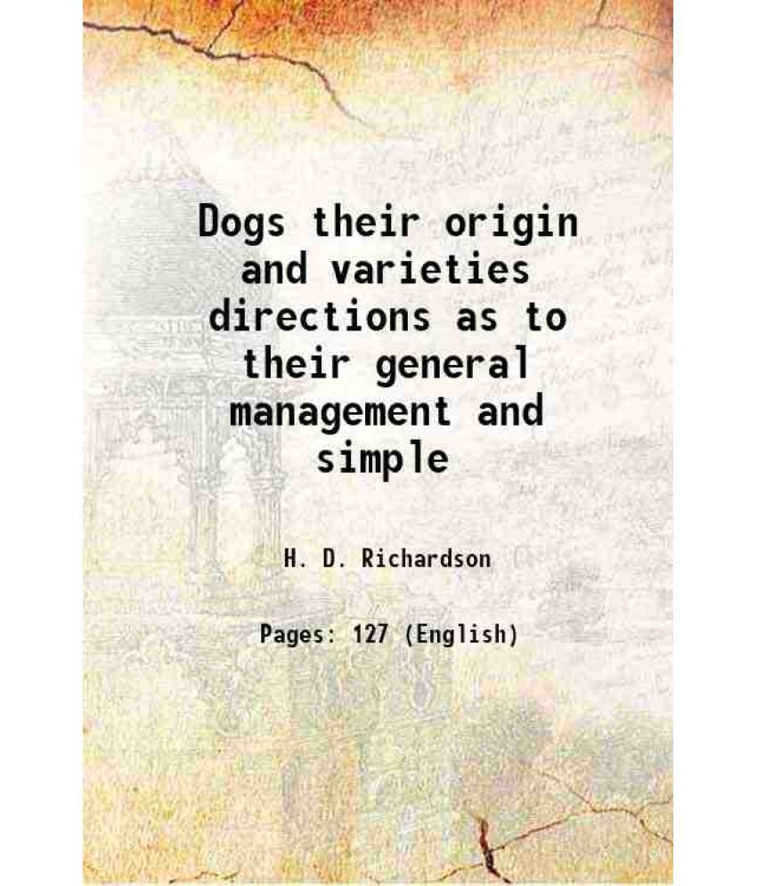     			Dogs their origin and varieties directions as to their general management and simple 1847 [Hardcover]