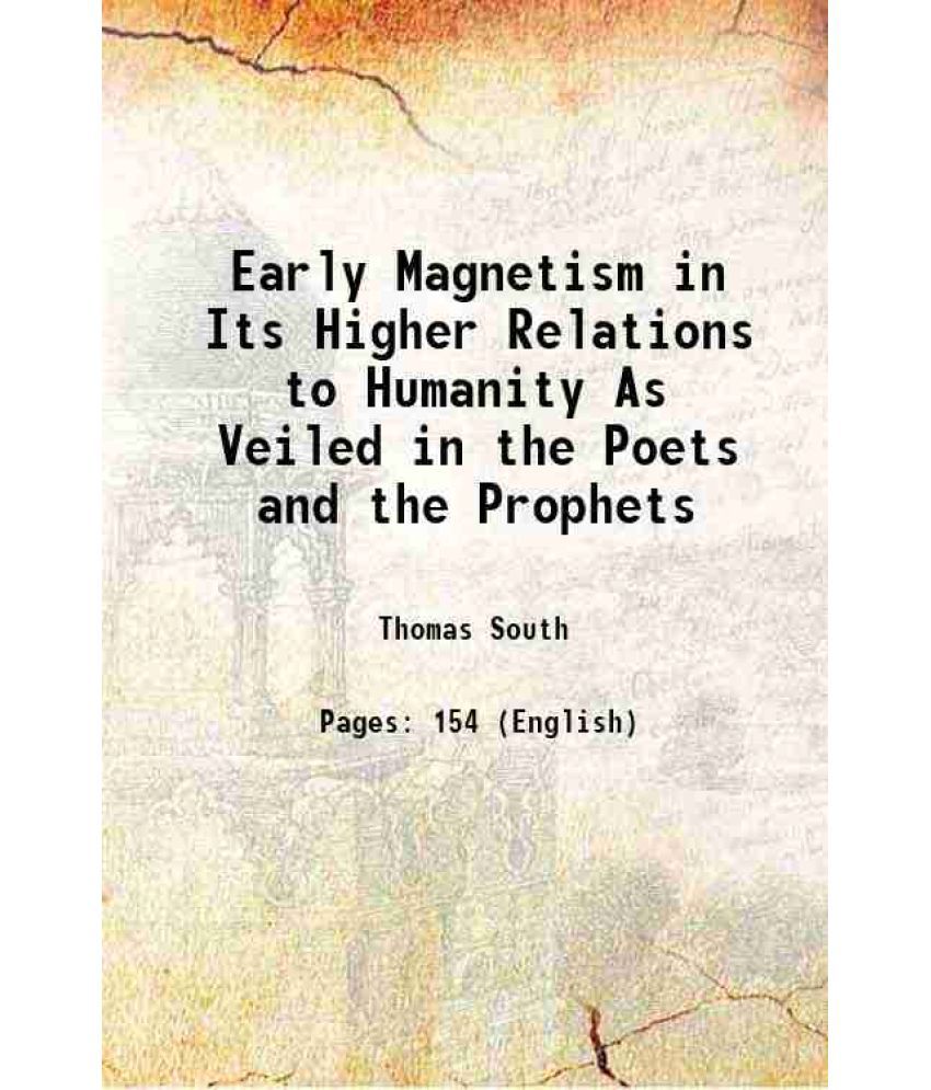     			Early Magnetism in Its Higher Relations to Humanity As Veiled in the Poets and the Prophets 1846 [Hardcover]