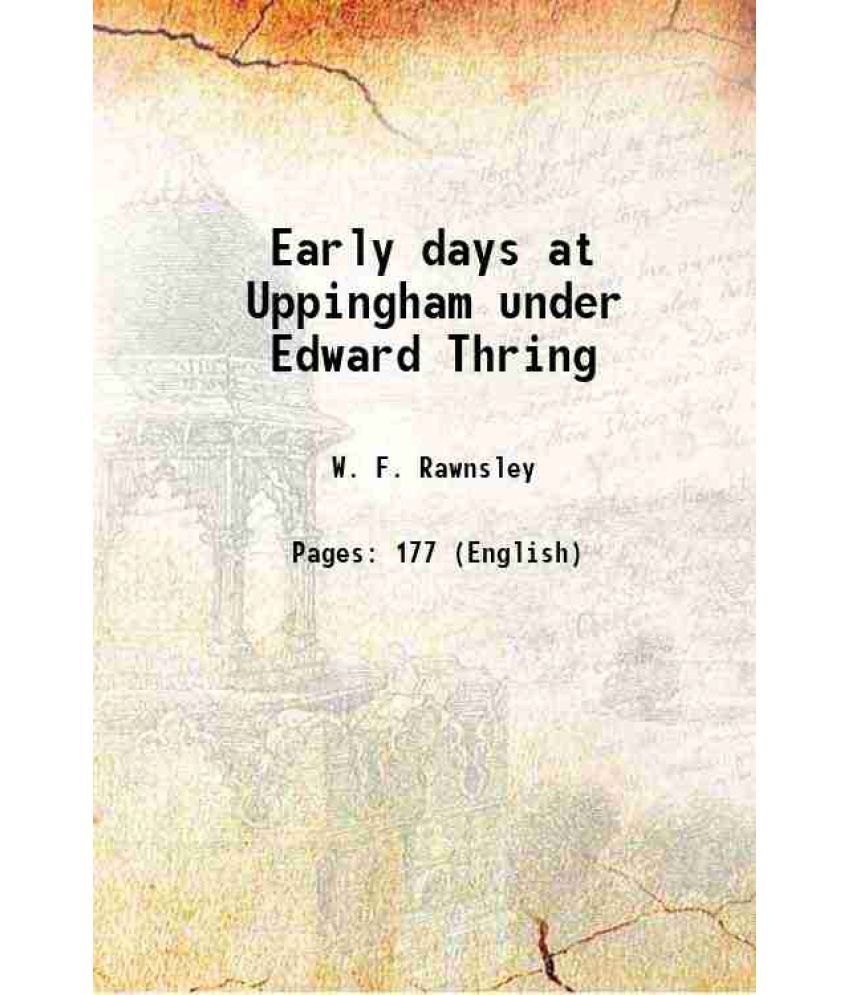     			Early days at Uppingham under Edward Thring 1904 [Hardcover]