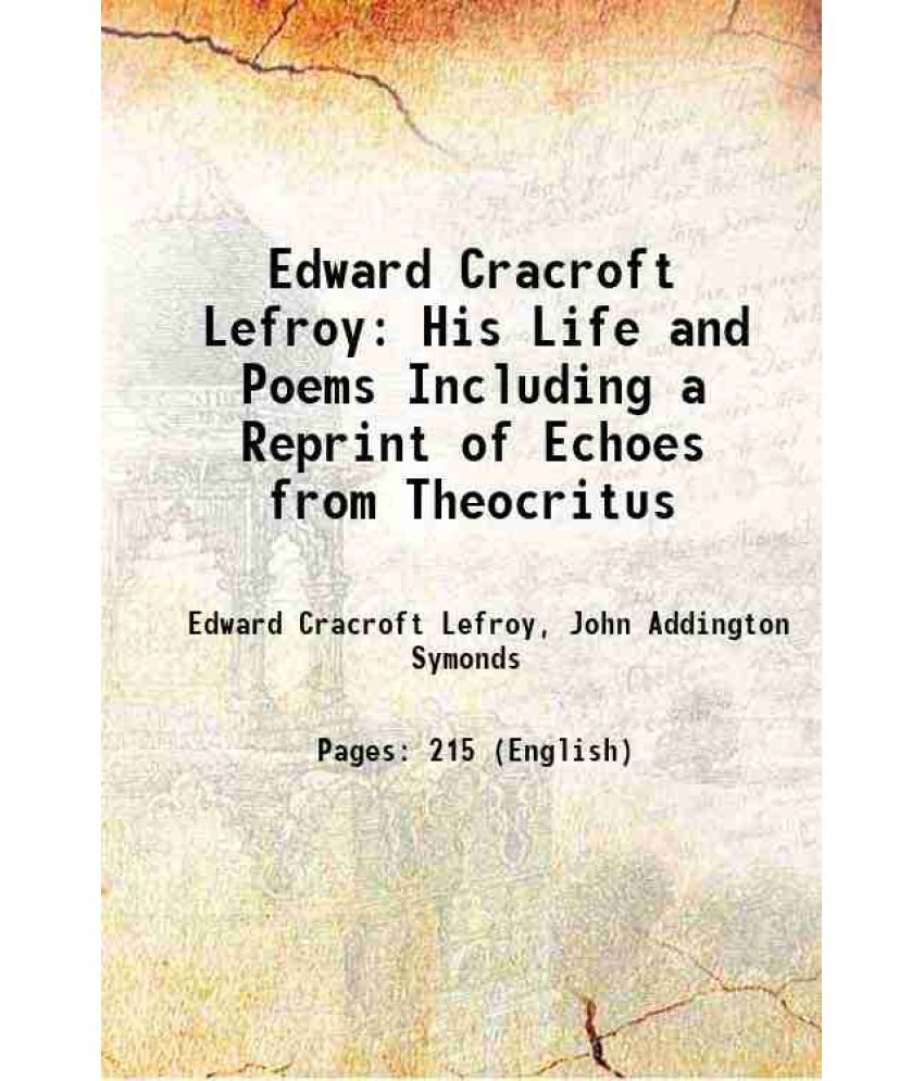     			Edward Cracroft Lefroy His Life and Poems Including a Reprint of Echoes from Theocritus 1897 [Hardcover]