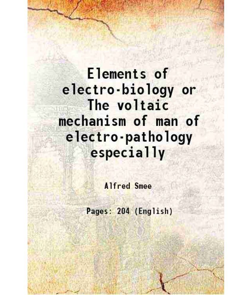     			Elements of electro-biology or The voltaic mechanism of man of electro-pathology especially 1849 [Hardcover]