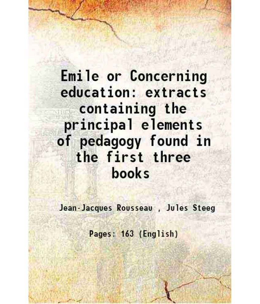     			Emile or Concerning education extracts containing the principal elements of pedagogy found in the first three books 1902 [Hardcover]