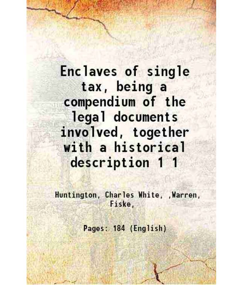     			Enclaves of single tax, being a compendium of the legal documents involved, together with a historical description Volume 1 1921 [Hardcover]