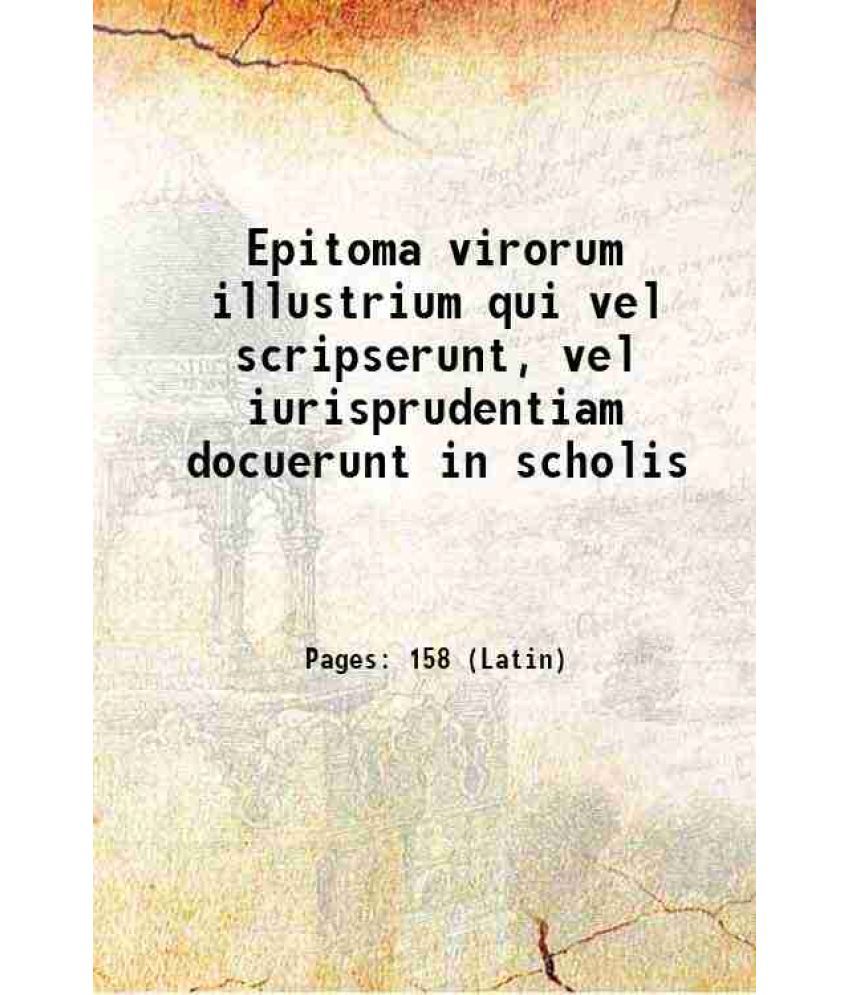    			Epitoma virorum illustrium qui vel scripserunt, vel iurisprudentiam docuerunt in scholis 1555 [Hardcover]