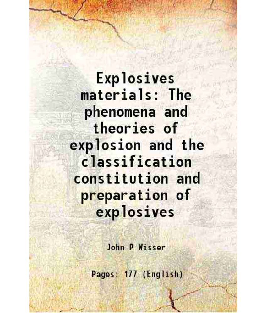     			Explosives materials The phenomena and theories of explosion and the classification constitution and preparation of explosives 1907 [Hardcover]
