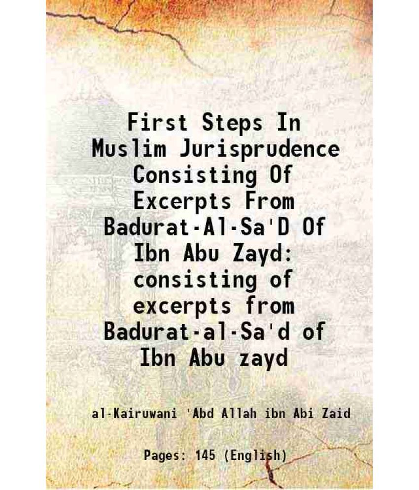     			First Steps In Muslim Jurisprudence Consisting Of Excerpts From Badurat-Al-Sa'D Of Ibn Abu Zayd consisting of excerpts from Badurat-al-Sa' [Hardcover]