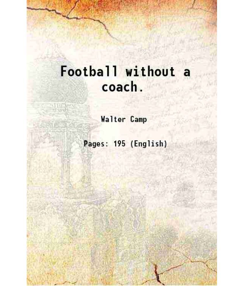     			Football without a coach. 1920 [Hardcover]