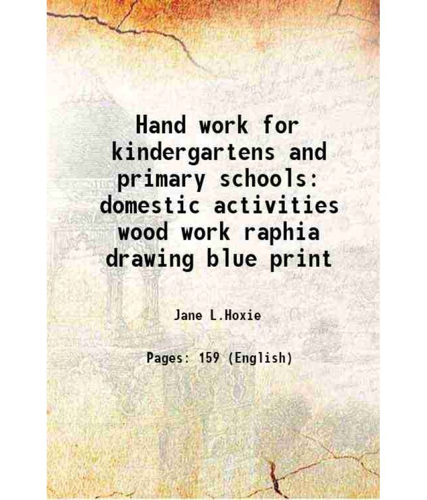     			Hand work for kindergartens and primary schools domestic activities wood work raphia drawing blue print 1904 [Hardcover]