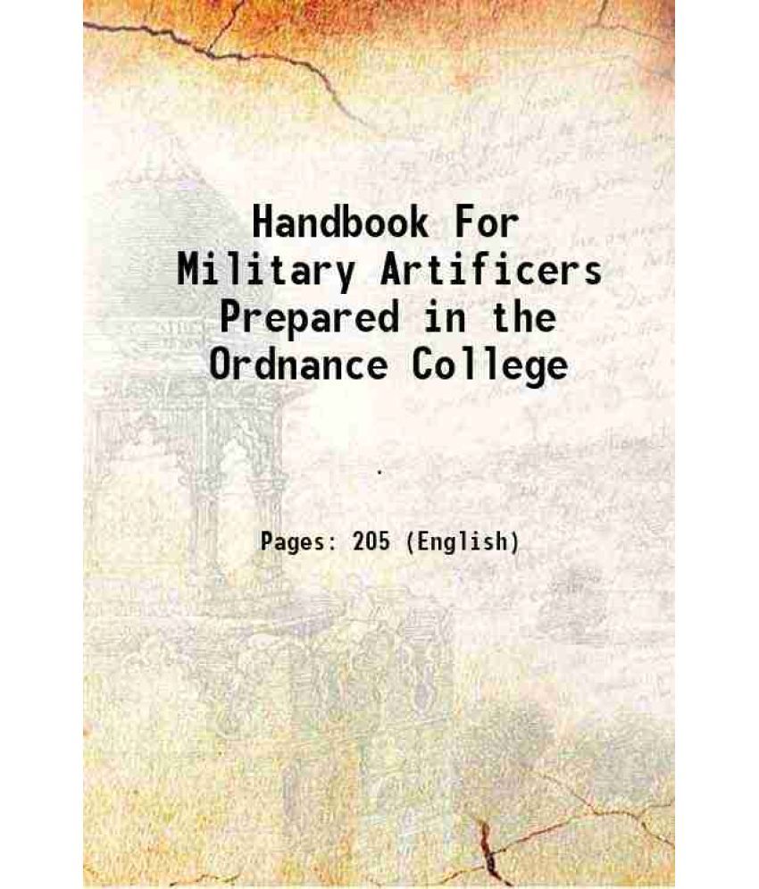     			Handbook For Military Artificers Prepared in the Ordnance College 1915 [Hardcover]