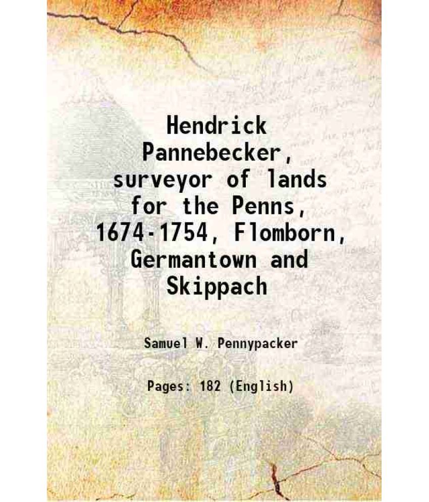     			Hendrick Pannebecker surveyor of lands for the Penns, 1674-1754 1894 [Hardcover]