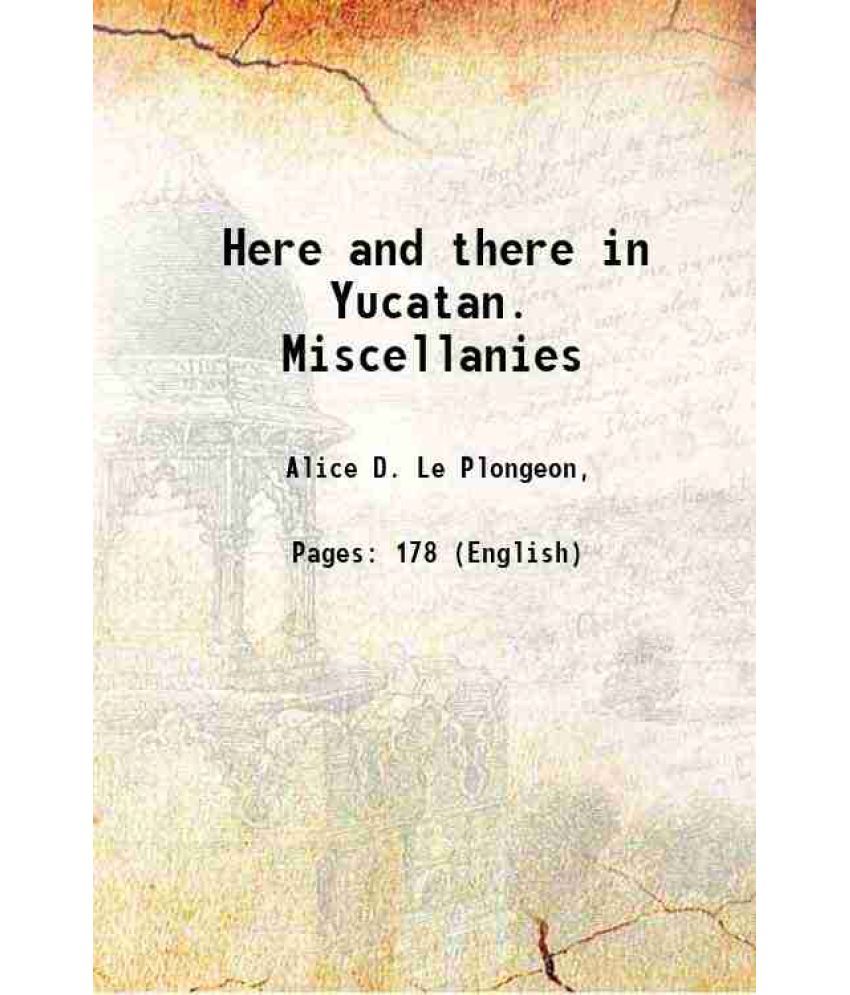     			Here and there in Yucatan. Miscellanies 1889 [Hardcover]