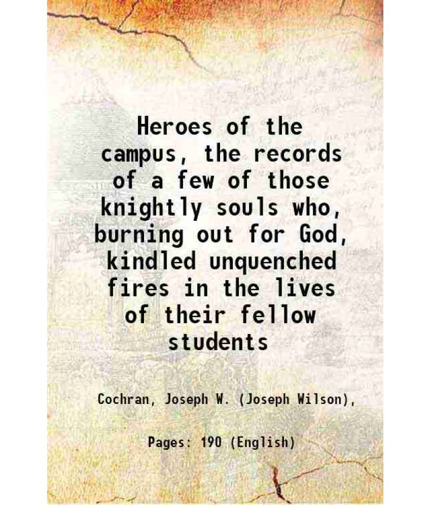     			Heroes of the campus, the records of a few of those knightly souls who, burning out for God, kindled unquenched fires in the lives of thei [Hardcover]