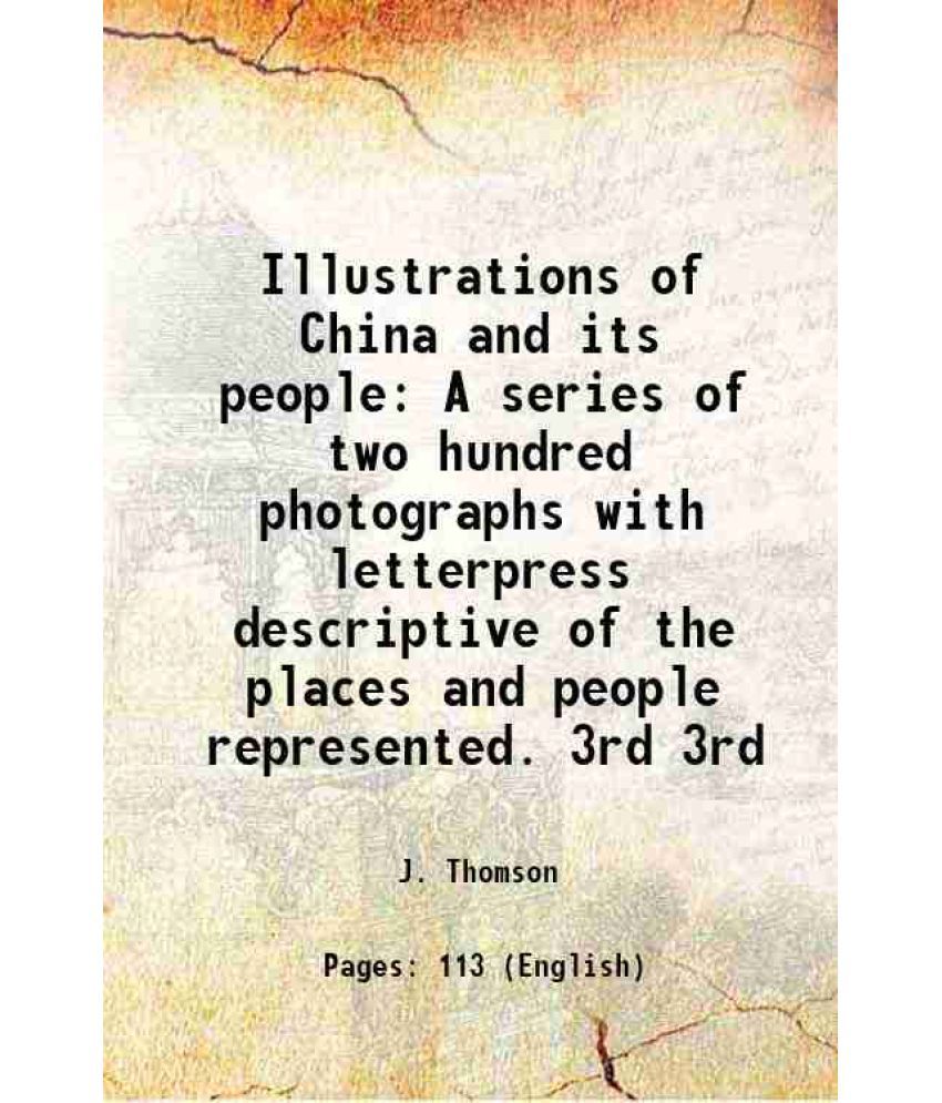     			Illustrations of China and its people A series of two hundred photographs with letterpress descriptive of the places and people represente [Hardcover]