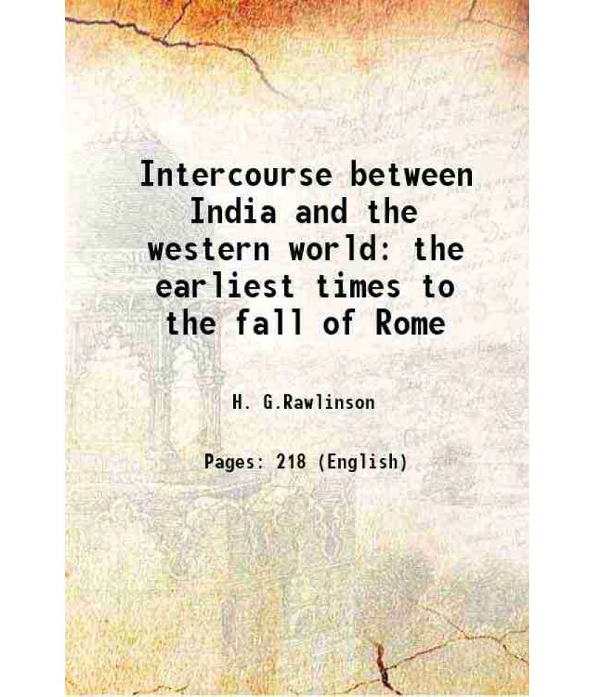     			Intercourse between India and the western world the earliest times to the fall of Rome 1916 [Hardcover]