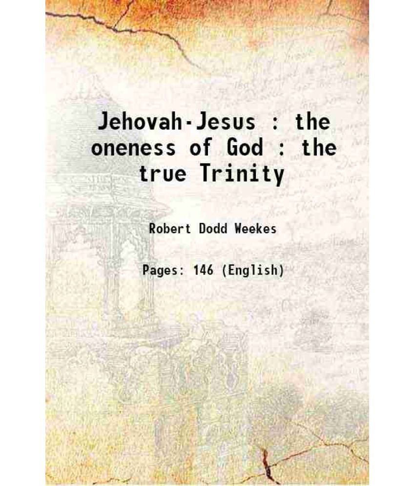     			Jehovah-Jesus : the oneness of God : the true Trinity 1876 [Hardcover]