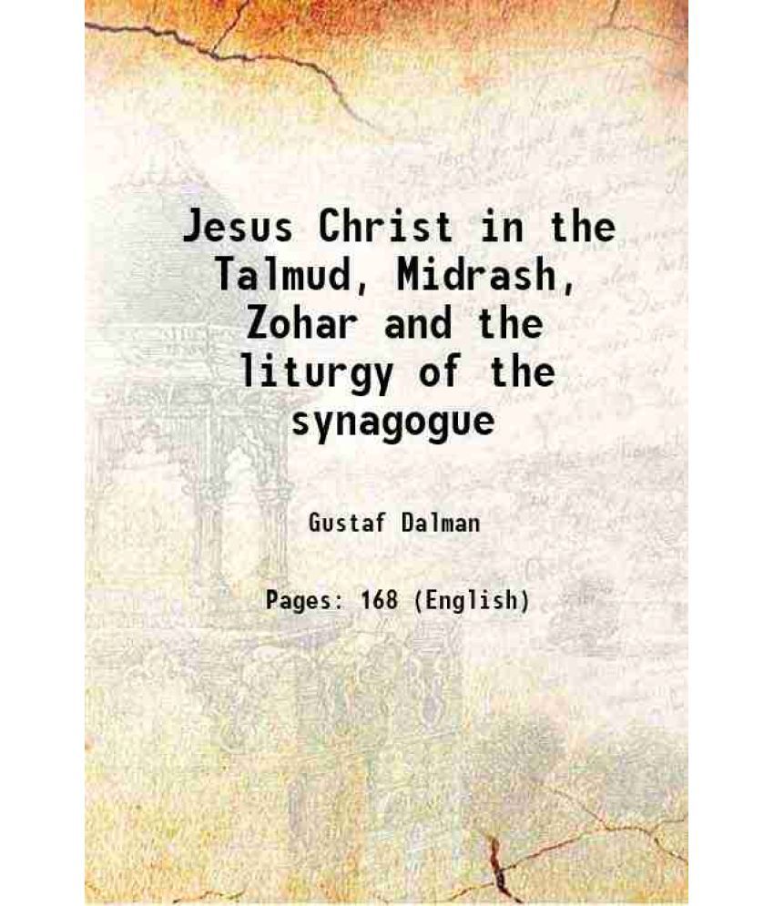     			Jesus Christ in the Talmud, Midrash, Zohar and the liturgy of the synagogue 1893 [Hardcover]