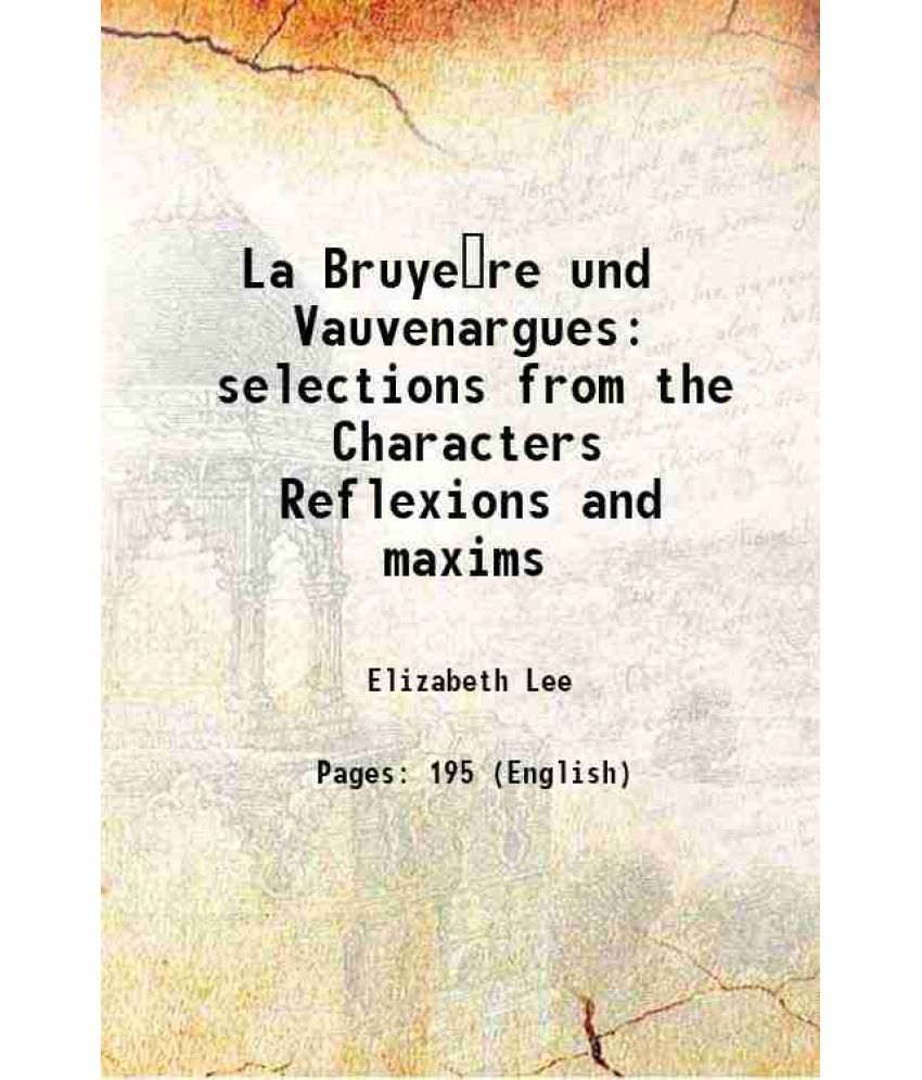     			La Bruye€re und Vauvenargues selections from the Characters Reflexions and maxims 1903 [Hardcover]