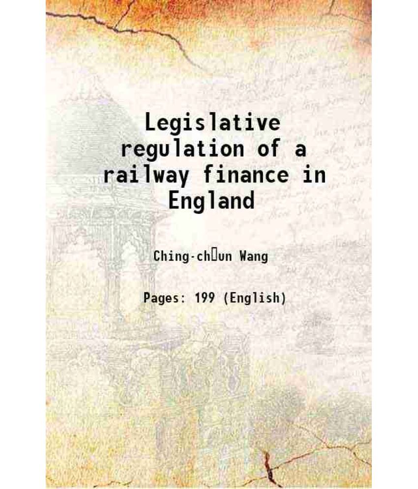     			Legislative regulation of a railway finance in England 1918 [Hardcover]