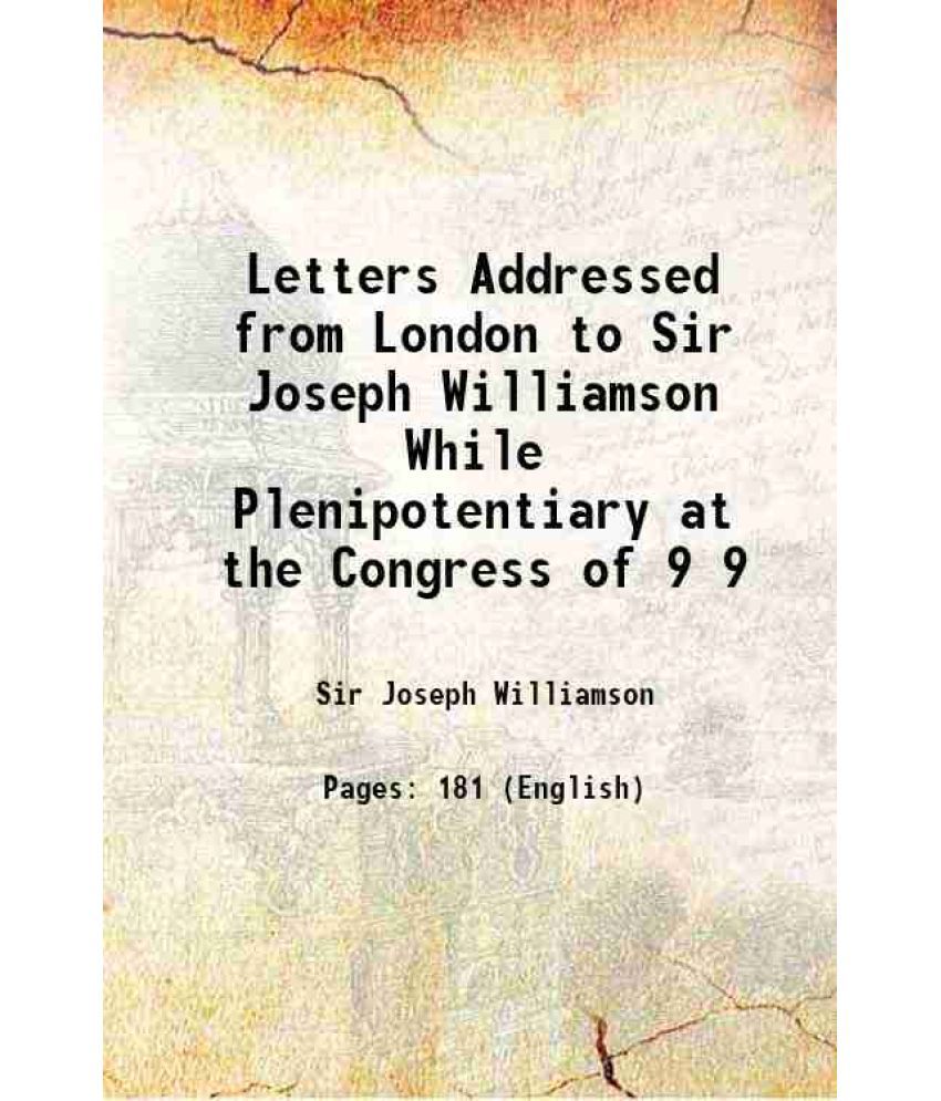     			Letters Addressed from London to Sir Joseph Williamson While Plenipotentiary at the Congress of Volume 9 1874 [Hardcover]
