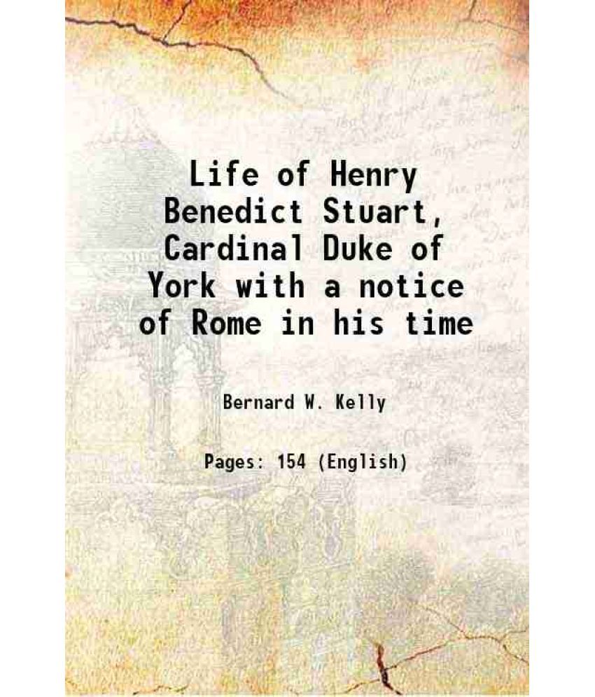     			Life of Henry Benedict Stuart, Cardinal Duke of York with a notice of Rome in his time 1899 [Hardcover]