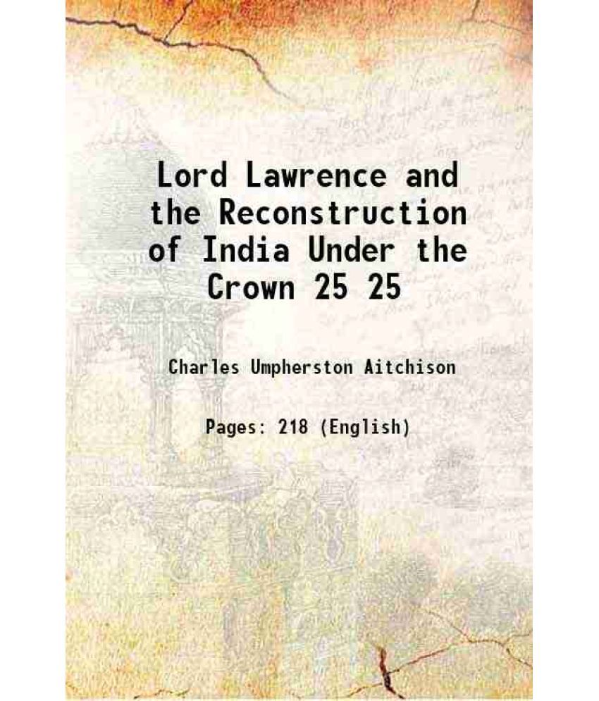     			Lord Lawrence and the Reconstruction of India Under the Crown Volume 25 1905 [Hardcover]