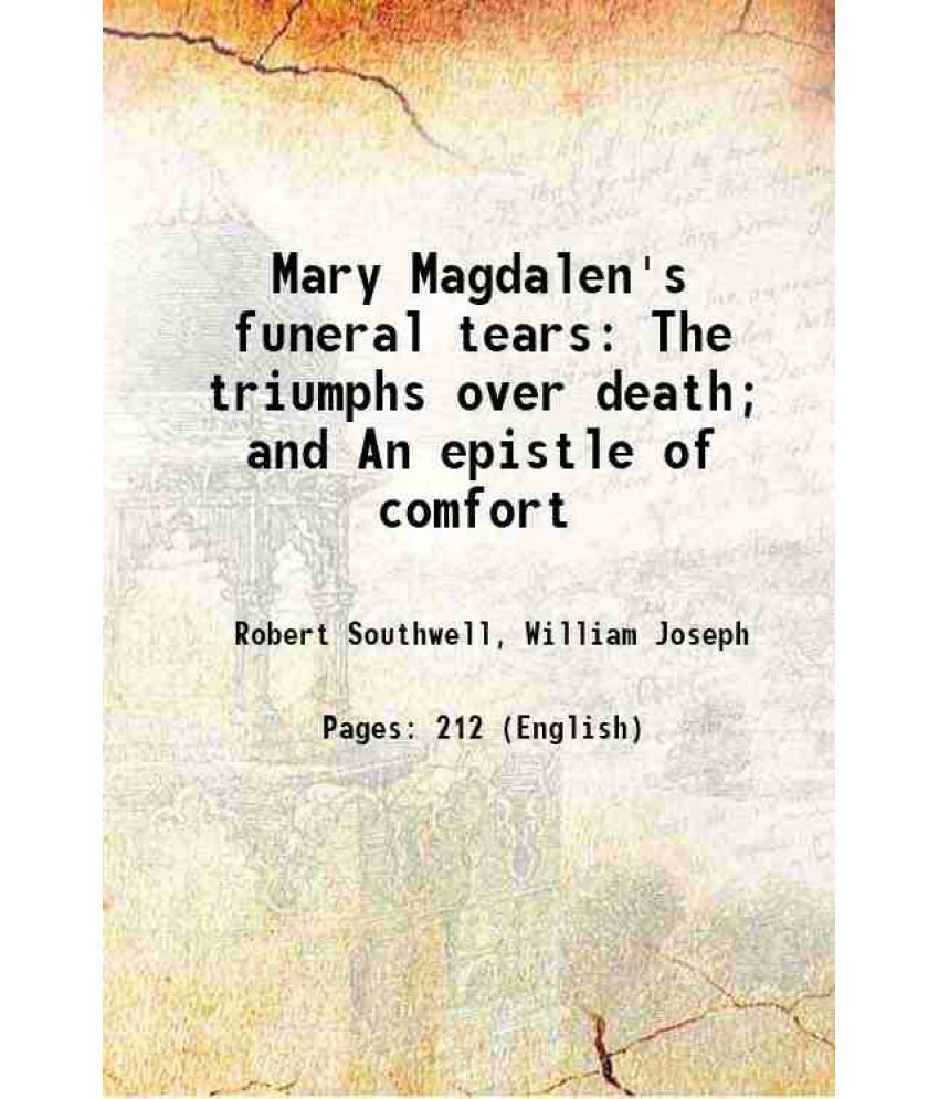     			Mary Magdalen's funeral tears The triumphs over death; and An epistle of comfort 1822 [Hardcover]