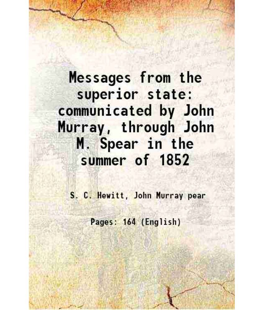     			Messages from the superior state communicated by John Murray, through John M. Spear in the summer of 1852 1853 [Hardcover]