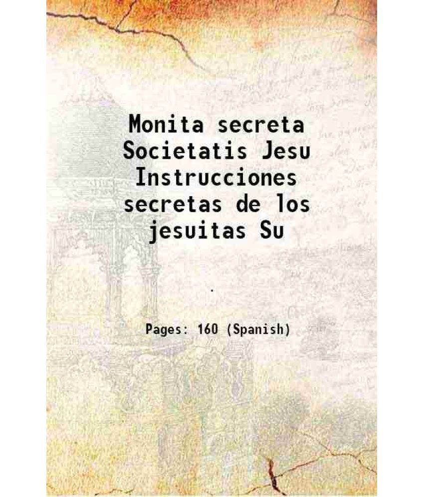     			Monita secreta Societatis Jesu Instrucciones secretas de los jesuitas 1869 [Hardcover]