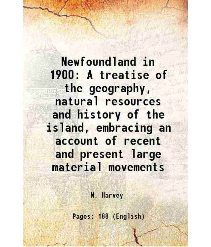     			Newfoundland in 1900 A treatise of the geography, natural resources and history of the island, embracing an account of recent and present [Hardcover]