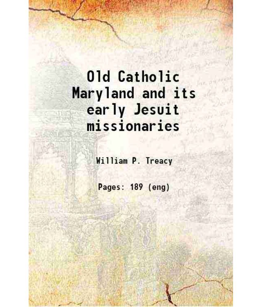     			Old Catholic Maryland and its early Jesuit missionaries 1889 [Hardcover]